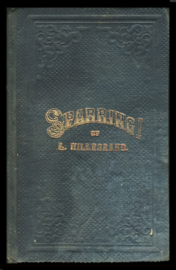Sparring!, or the Theory and Practice of the Art of Self Defence. A Complete Guide, Classified and Explained in a Most Simple Manner., Hillebrand, L.