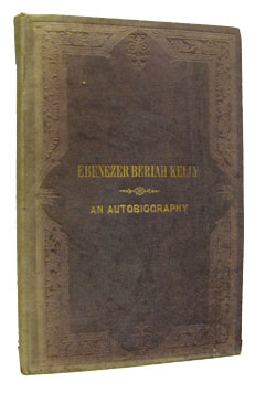 Ebenezer Beriah Kelly: An Autobiography., Kelly, Ebenezer Beriah