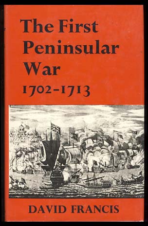 The First Peninsular War 1702-1713, Francis, David