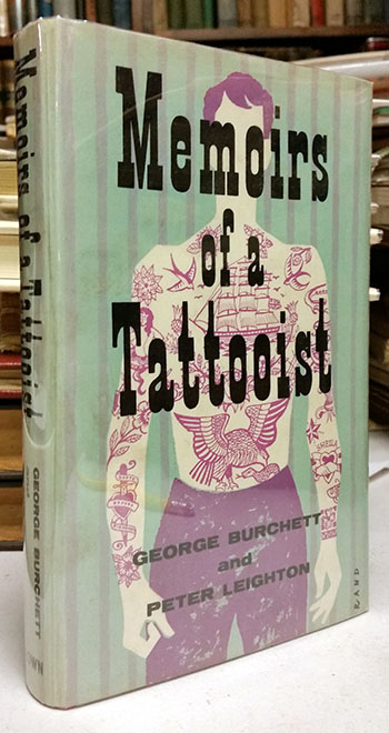 Memoirs of a Tattooist. From the Notes, Diaries and Letters of the late "King of Tattooists"., Burchett, George