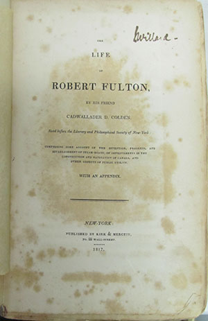 The Life of Robert Fulton. Containing Some Account of the Invention, Progress, and Establishment of Steam-boats; of Improvements in the Construction and Navigation of Canals, and Other Objects of Public Utility., Colden, Cadwallader D.
