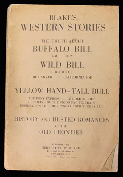 Blake's Western Stories. The Truth about Buffalo Bill, Wm. F. Cody; Wild Bill, J. B. Hickok; Dr. Carver -- California Joe. Yellow Hand -- Tall Bull; The Pony Express -- The Old 44 Colt; Derailing of the Union Pacific Train..., Blake, Herbert Cody